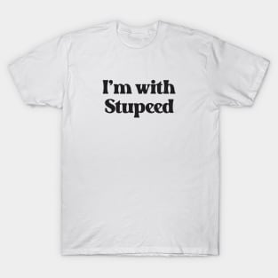 I'm With Stupeed- Funny Quote Design About Stupid 2.0 T-Shirt